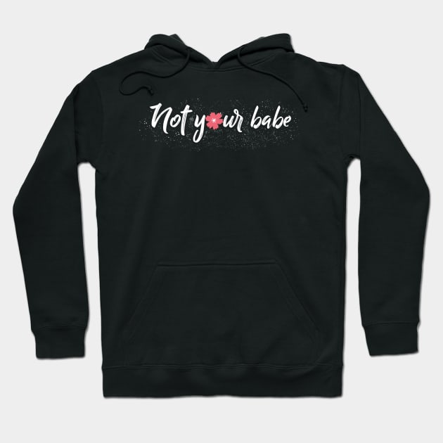 Not Your Babe Feminist Hoodie by KsuAnn